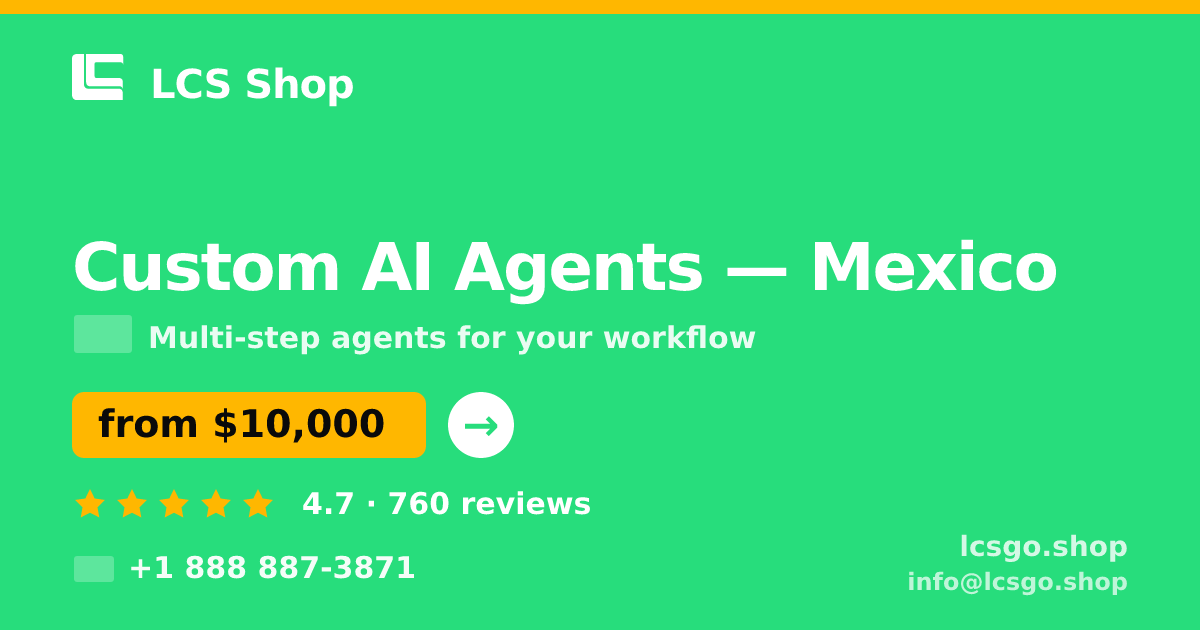 Custom AI Agents in Mexico — from $10,000, rated 4.7/5 by 760 clients. LCS Shop.