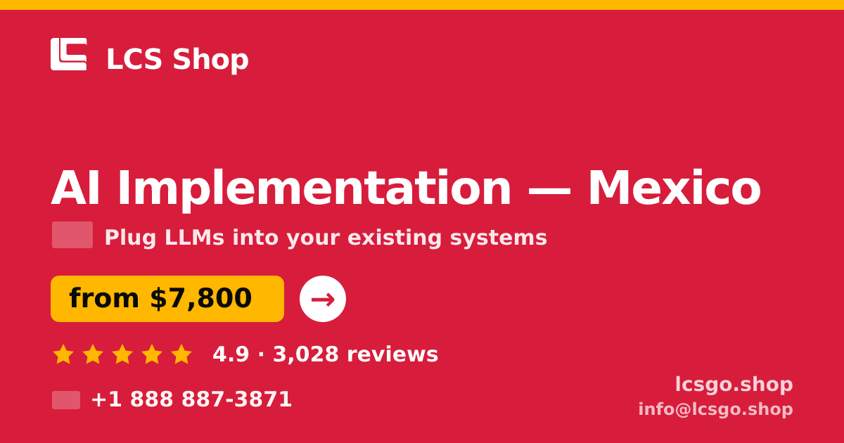 AI Implementation in Mexico — from $7,800, rated 4.9/5 by 3028 clients. LCS Shop.