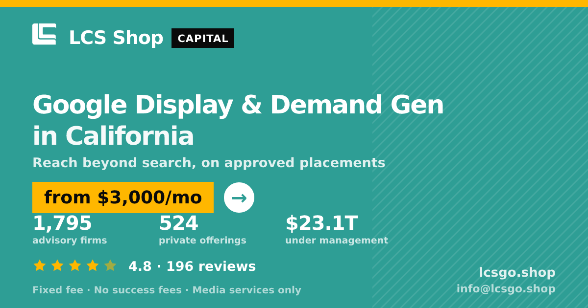 Google Display & Demand Gen in California — from $3,000/mo, rated 4.8/5 across 196 reviews. LCS Shop.