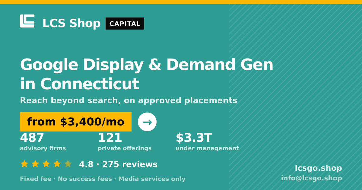 Google Display & Demand Gen in Connecticut — from $3,400/mo, rated 4.8/5 across 275 reviews. LCS Shop.