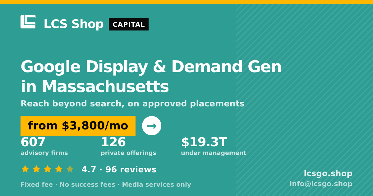 Google Display & Demand Gen in Massachusetts — from $3,800/mo, rated 4.7/5 across 96 reviews. LCS Shop.