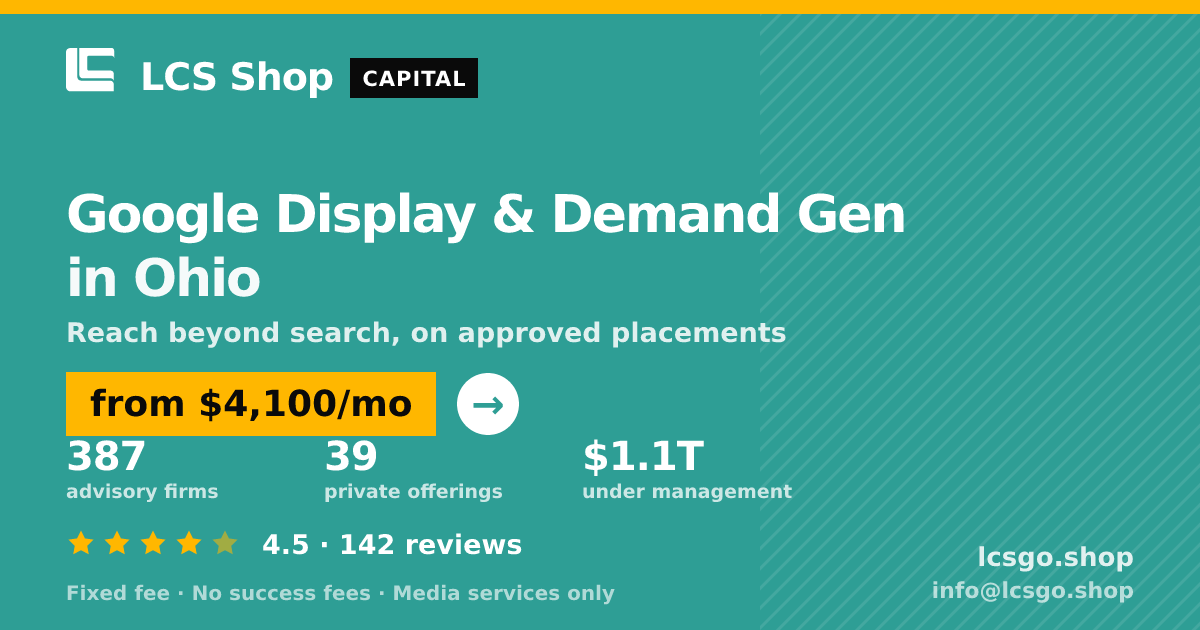 Google Display & Demand Gen in Ohio — from $4,100/mo, rated 4.5/5 across 142 reviews. LCS Shop.