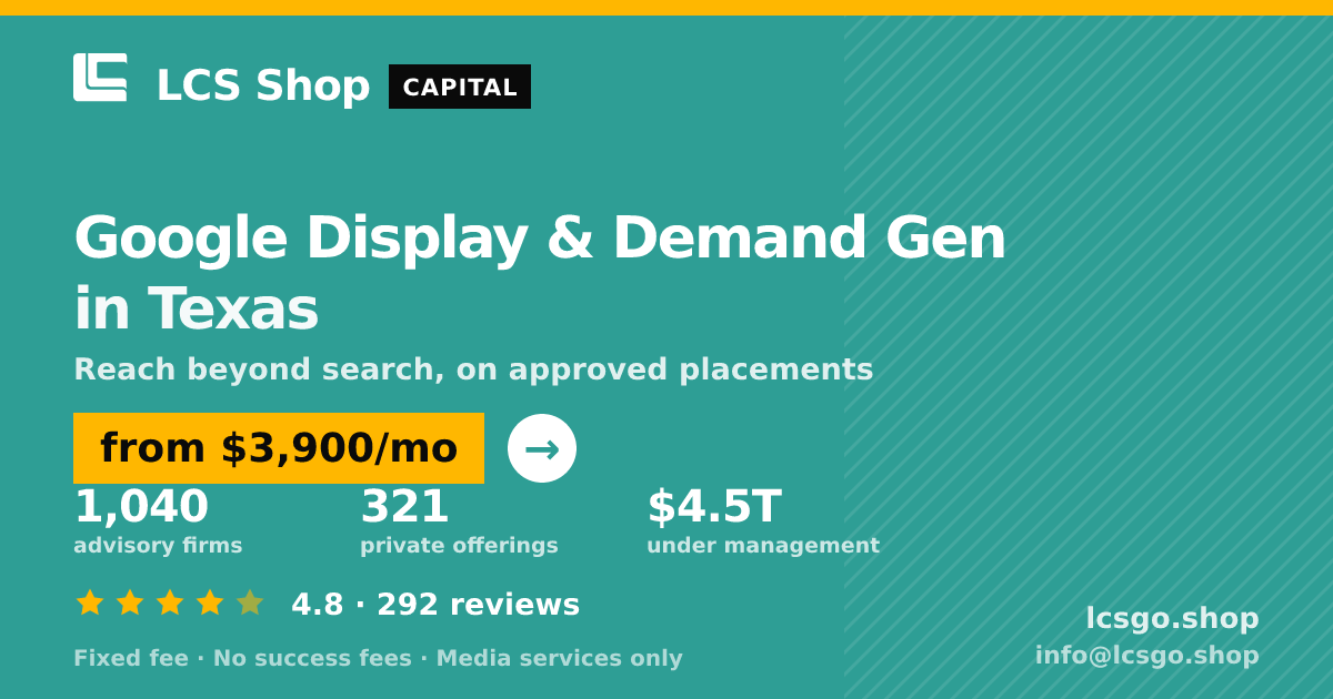 Google Display & Demand Gen in Texas — from $3,900/mo, rated 4.8/5 across 292 reviews. LCS Shop.