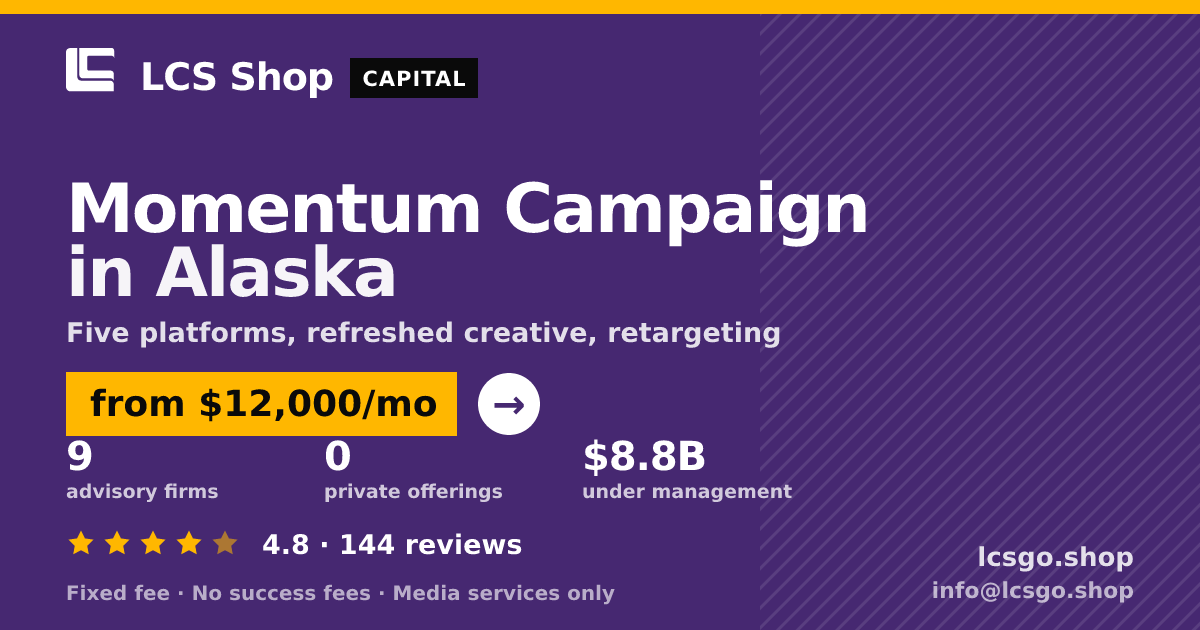Momentum Campaign in Alaska — from $12,000/mo, rated 4.8/5 across 144 reviews. LCS Shop.