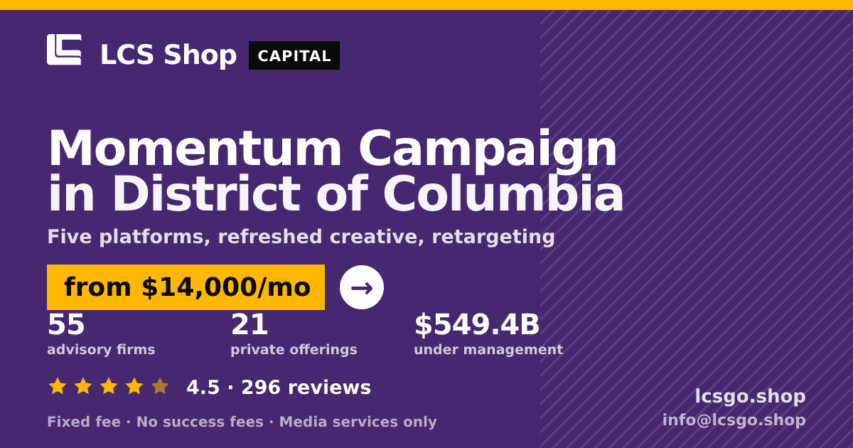 Momentum Campaign in District of Columbia — from $14,000/mo, rated 4.5/5 across 296 reviews. LCS Shop.