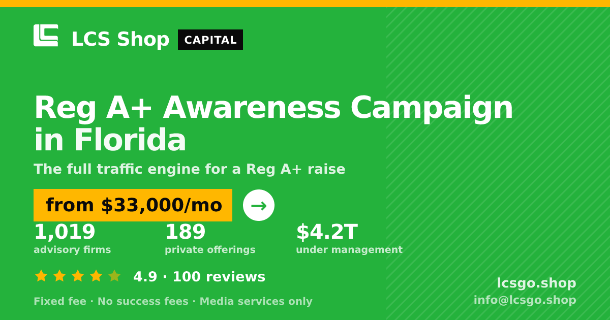 Reg A+ Awareness Campaign in Florida — from $33,000/mo, rated 4.9/5 across 100 reviews. LCS Shop.