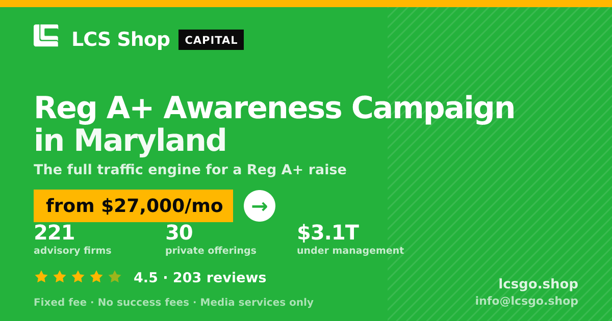 Reg A+ Awareness Campaign in Maryland — from $27,000/mo, rated 4.5/5 across 203 reviews. LCS Shop.