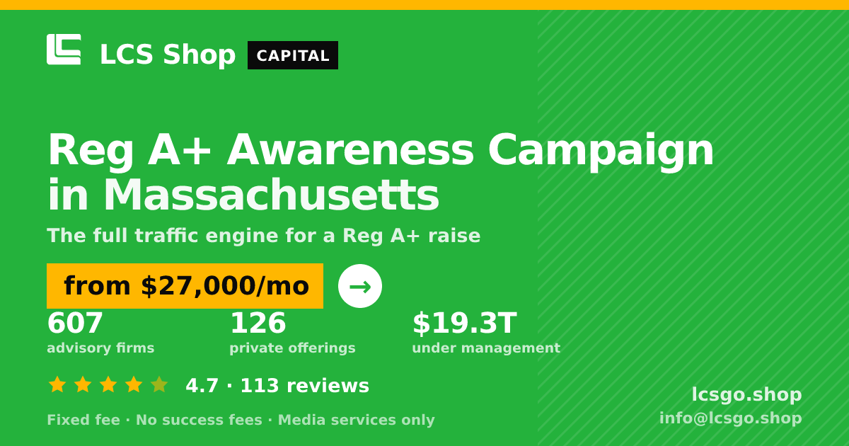 Reg A+ Awareness Campaign in Massachusetts — from $27,000/mo, rated 4.7/5 across 113 reviews. LCS Shop.