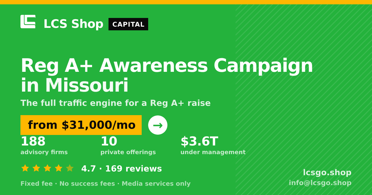 Reg A+ Awareness Campaign in Missouri — from $31,000/mo, rated 4.7/5 across 169 reviews. LCS Shop.