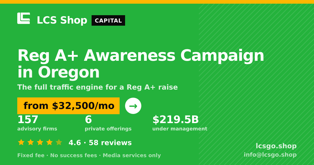 Reg A+ Awareness Campaign in Oregon — from $32,500/mo, rated 4.6/5 across 58 reviews. LCS Shop.