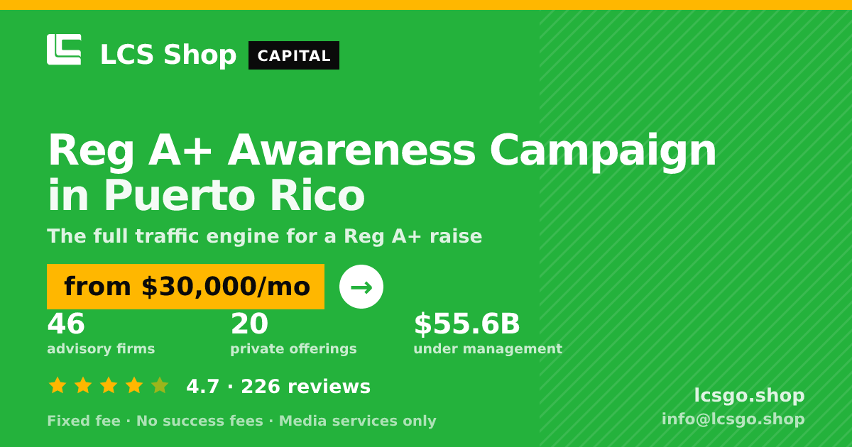 Reg A+ Awareness Campaign in Puerto Rico — from $30,000/mo, rated 4.7/5 across 226 reviews. LCS Shop.