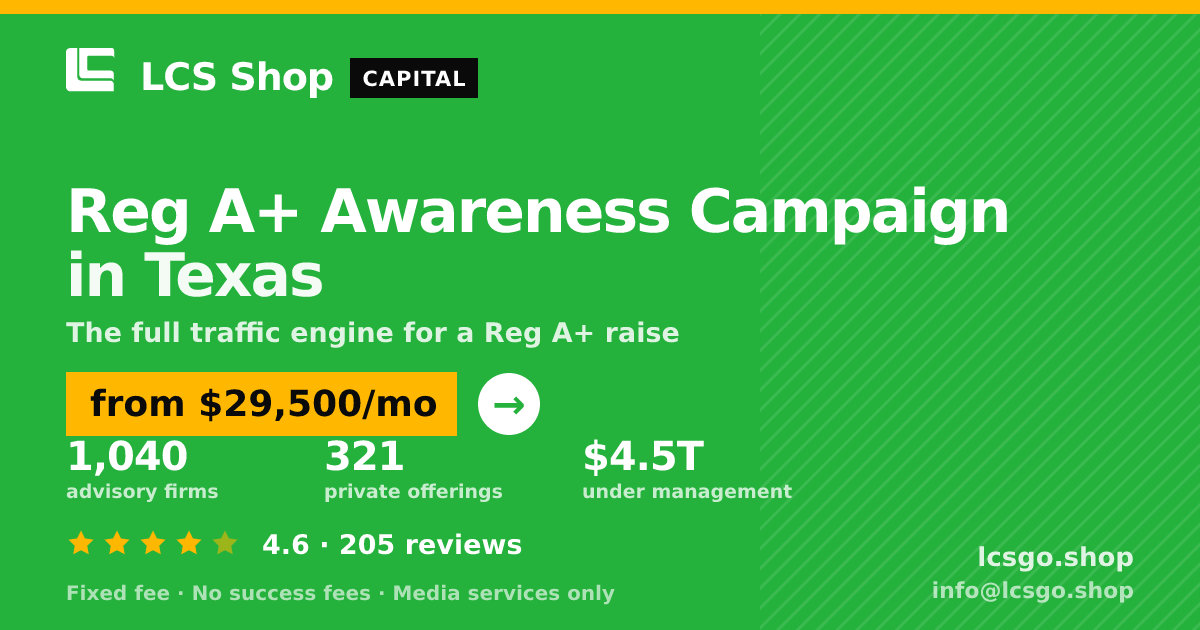 Reg A+ Awareness Campaign in Texas — from $29,500/mo, rated 4.6/5 across 205 reviews. LCS Shop.