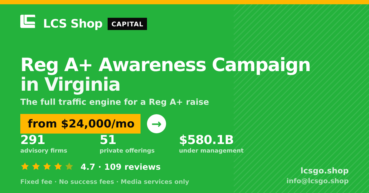 Reg A+ Awareness Campaign in Virginia — from $24,000/mo, rated 4.7/5 across 109 reviews. LCS Shop.