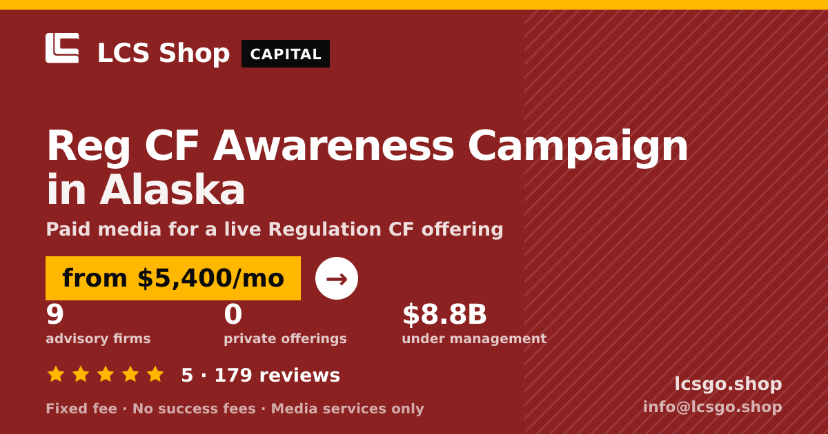 Reg CF Awareness Campaign in Alaska — from $5,400/mo, rated 5/5 across 179 reviews. LCS Shop.