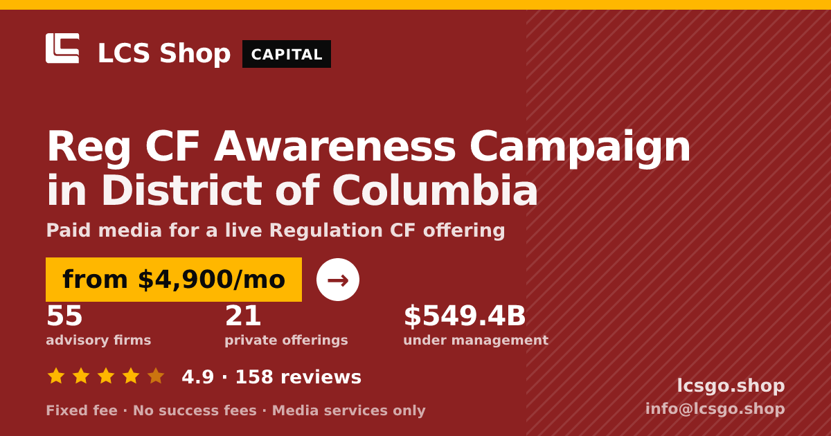 Reg CF Awareness Campaign in District of Columbia — from $4,900/mo, rated 4.9/5 across 158 reviews. LCS Shop.