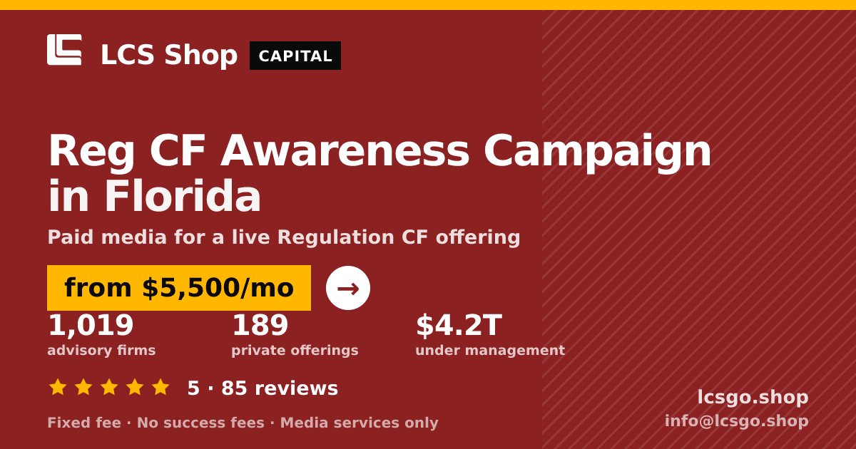 Reg CF Awareness Campaign in Florida — from $5,500/mo, rated 5/5 across 85 reviews. LCS Shop.