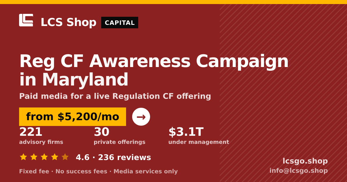 Reg CF Awareness Campaign in Maryland — from $5,200/mo, rated 4.6/5 across 236 reviews. LCS Shop.