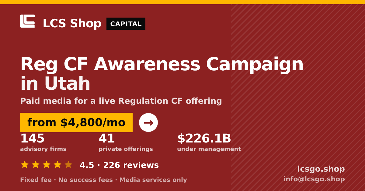 Reg CF Awareness Campaign in Utah — from $4,800/mo, rated 4.5/5 across 226 reviews. LCS Shop.