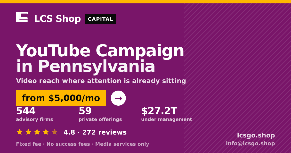 YouTube Campaign in Pennsylvania — from $5,000/mo, rated 4.8/5 across 272 reviews. LCS Shop.