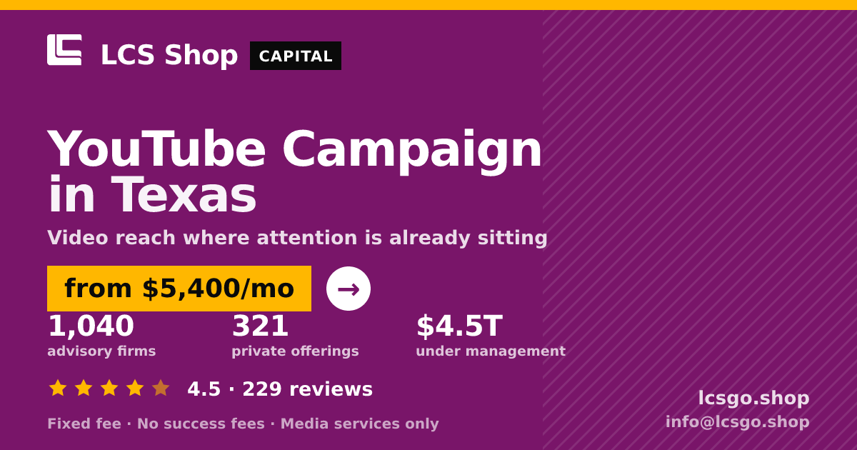 YouTube Campaign in Texas — from $5,400/mo, rated 4.5/5 across 229 reviews. LCS Shop.