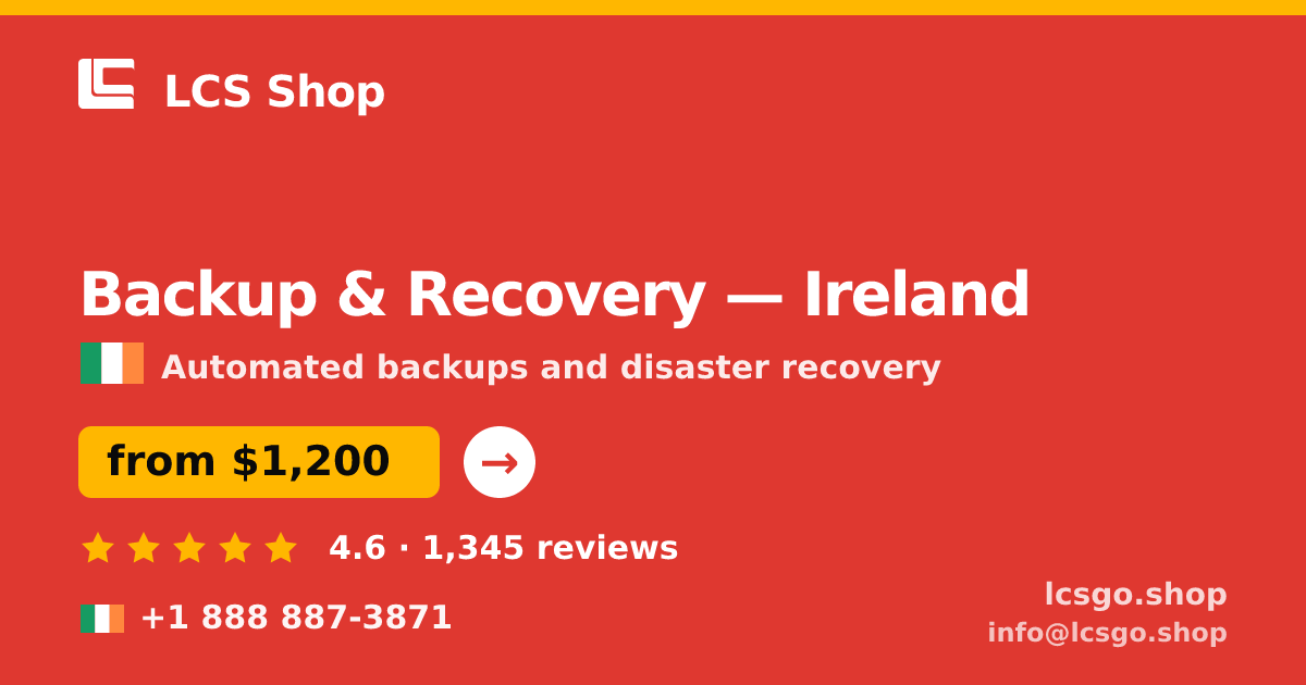 Backup & Recovery in Ireland — from $1,200/mo, rated 4.6/5 by 1345 clients. LCS Shop.