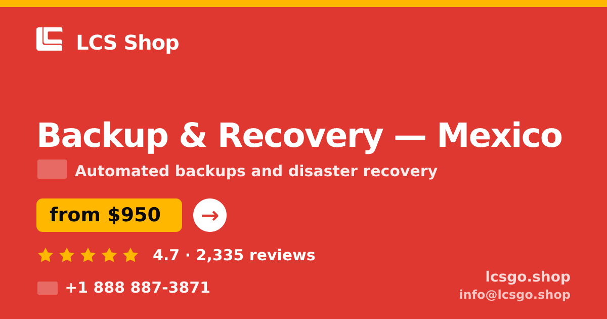 Backup & Recovery in Mexico — from $950/mo, rated 4.7/5 by 2335 clients. LCS Shop.