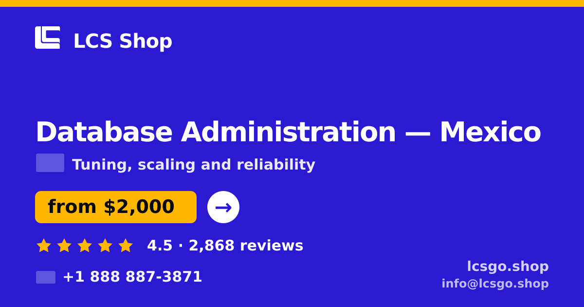 Database Administration in Mexico — from $2,000/mo, rated 4.5/5 by 2868 clients. LCS Shop.