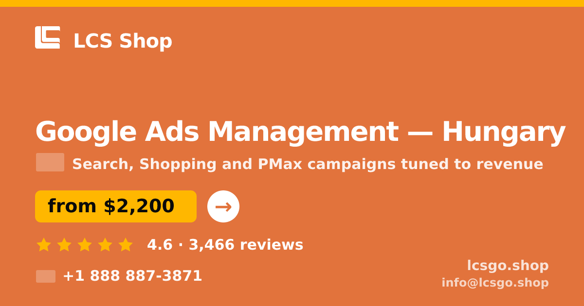 Google Ads Management in Hungary — from $2,200/mo, rated 4.6/5 by 3466 clients. LCS Shop.