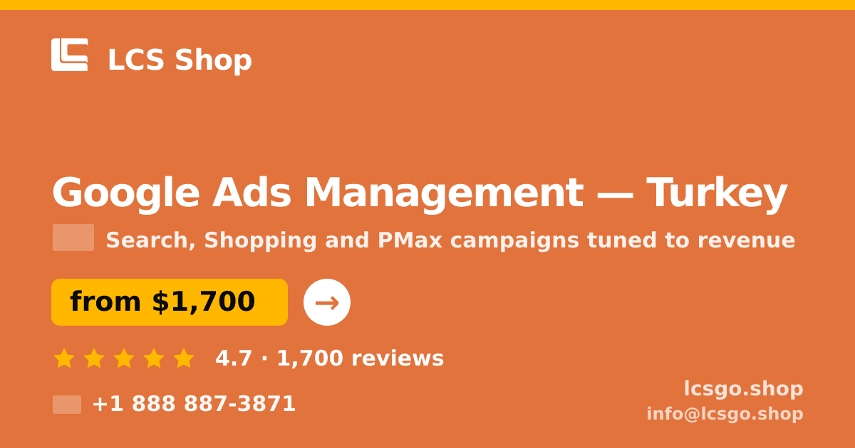 Google Ads Management in Turkey — from $1,700/mo, rated 4.7/5 by 1700 clients. LCS Shop.