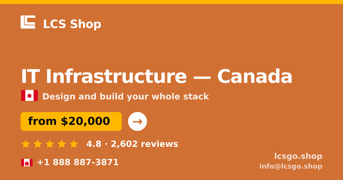 IT Infrastructure in Canada — from $20,000, rated 4.8/5 by 2602 clients. LCS Shop.
