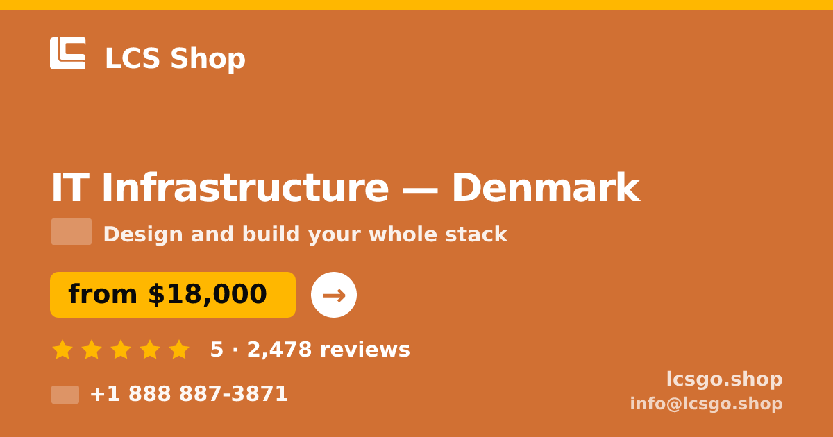 IT Infrastructure in Denmark — from $18,000, rated 5/5 by 2478 clients. LCS Shop.