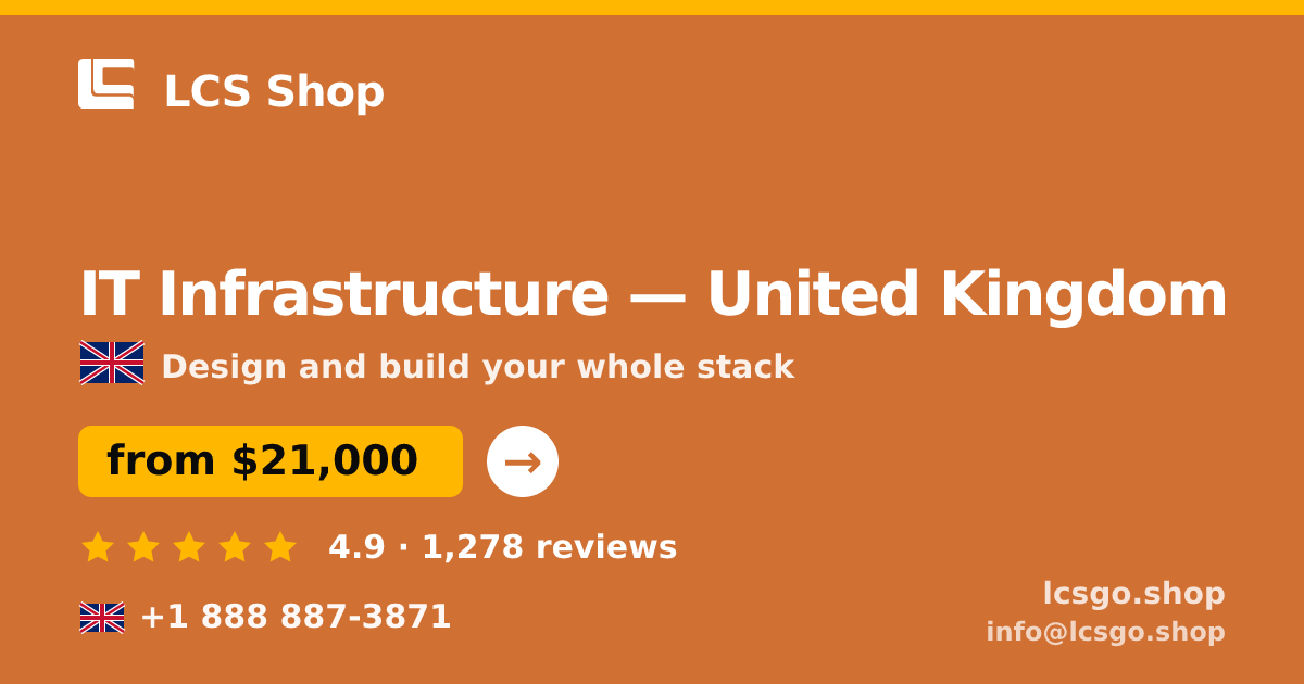 IT Infrastructure in United Kingdom — from $21,000, rated 4.9/5 by 1278 clients. LCS Shop.