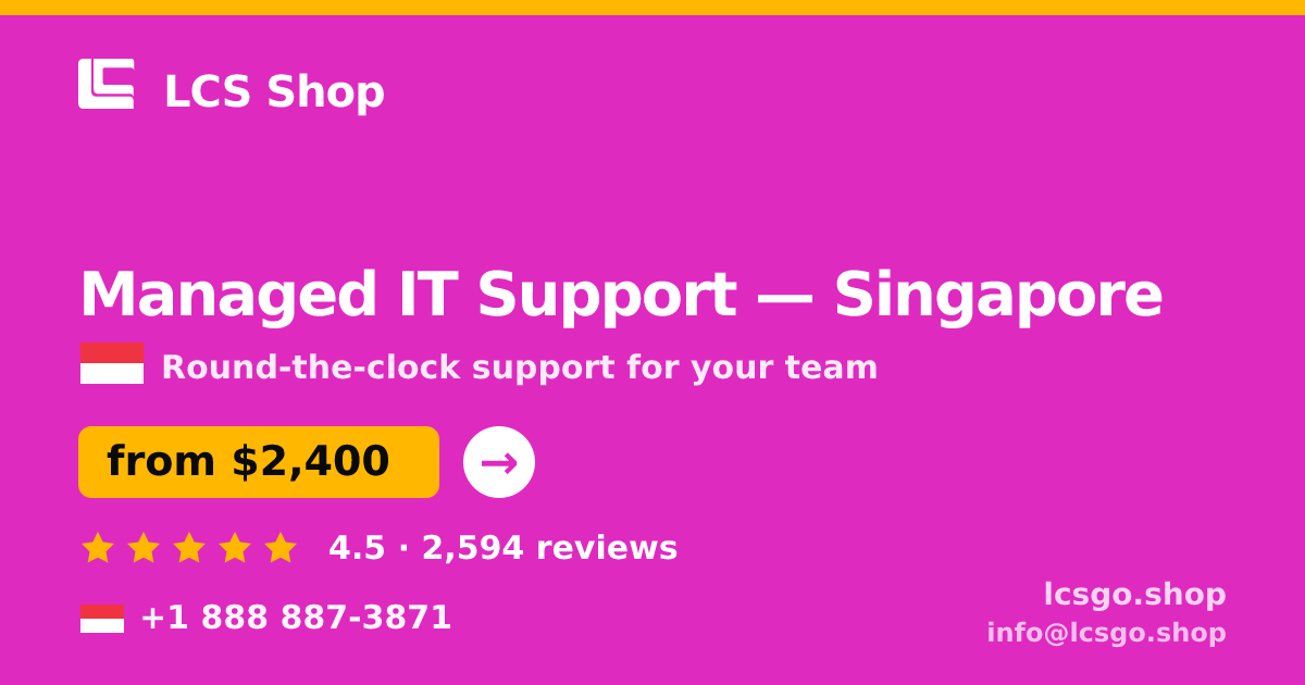 Managed IT Support in Singapore — from $2,400/mo, rated 4.5/5 by 2594 clients. LCS Shop.