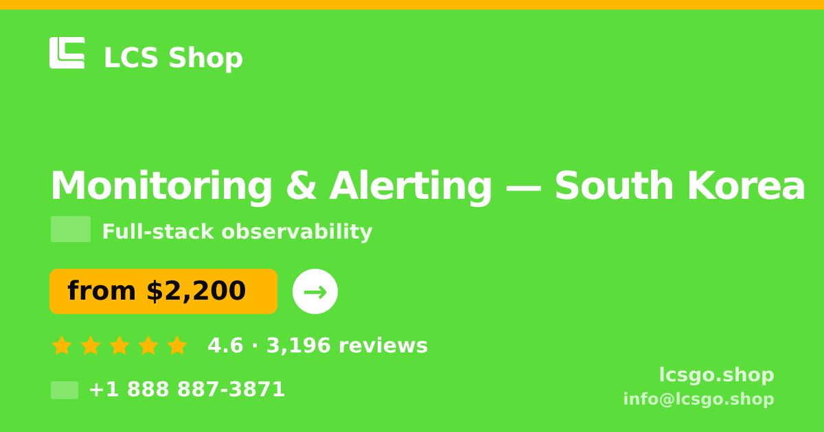 Monitoring & Alerting in South Korea — from $2,200/mo, rated 4.6/5 by 3196 clients. LCS Shop.