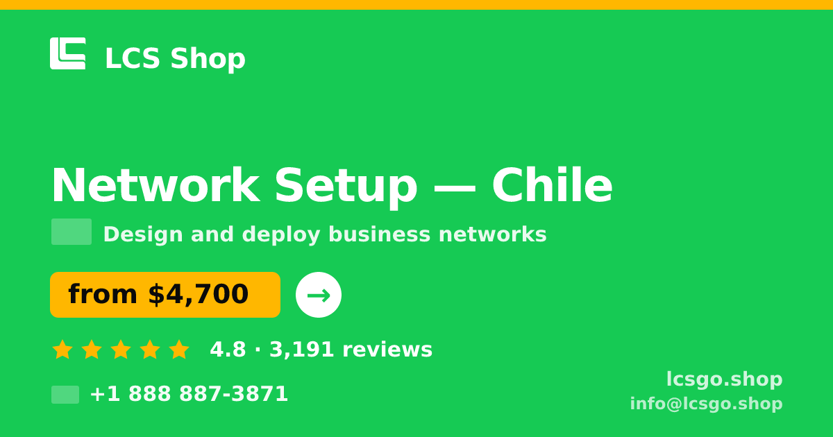 Network Setup in Chile — from $4,700, rated 4.8/5 by 3191 clients. LCS Shop.