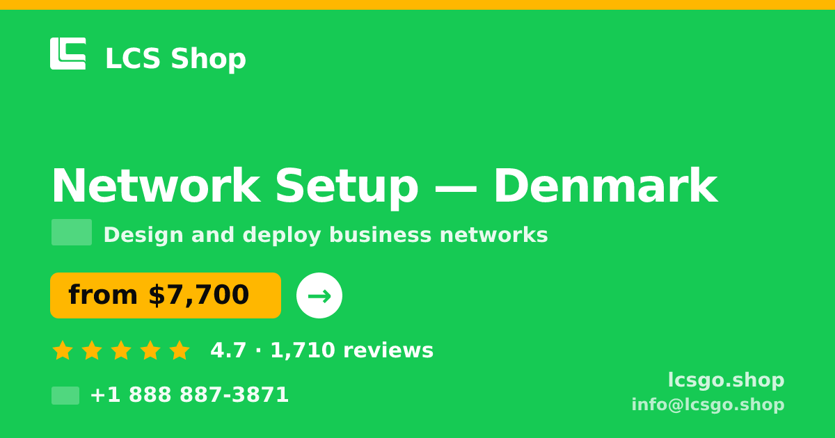 Network Setup in Denmark — from $7,700, rated 4.7/5 by 1710 clients. LCS Shop.