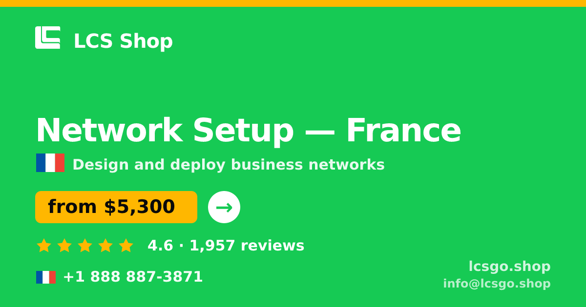 Network Setup in France — from $5,300, rated 4.6/5 by 1957 clients. LCS Shop.