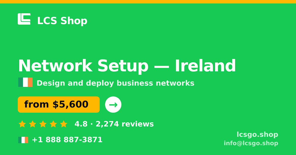 Network Setup in Ireland — from $5,600, rated 4.8/5 by 2274 clients. LCS Shop.