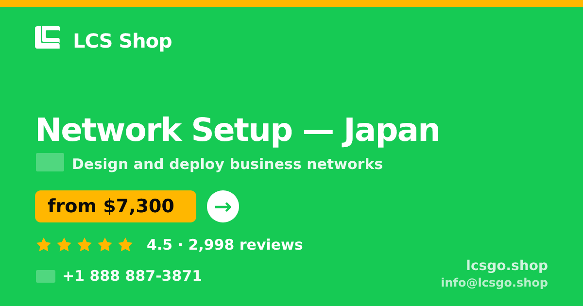 Network Setup in Japan — from $7,300, rated 4.5/5 by 2998 clients. LCS Shop.