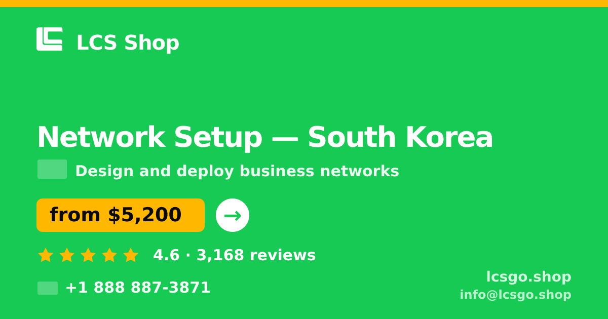 Network Setup in South Korea — from $5,200, rated 4.6/5 by 3168 clients. LCS Shop.