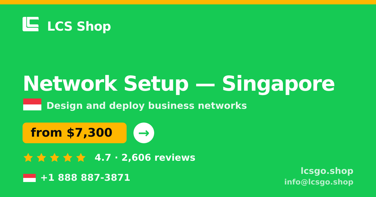 Network Setup in Singapore — from $7,300, rated 4.7/5 by 2606 clients. LCS Shop.