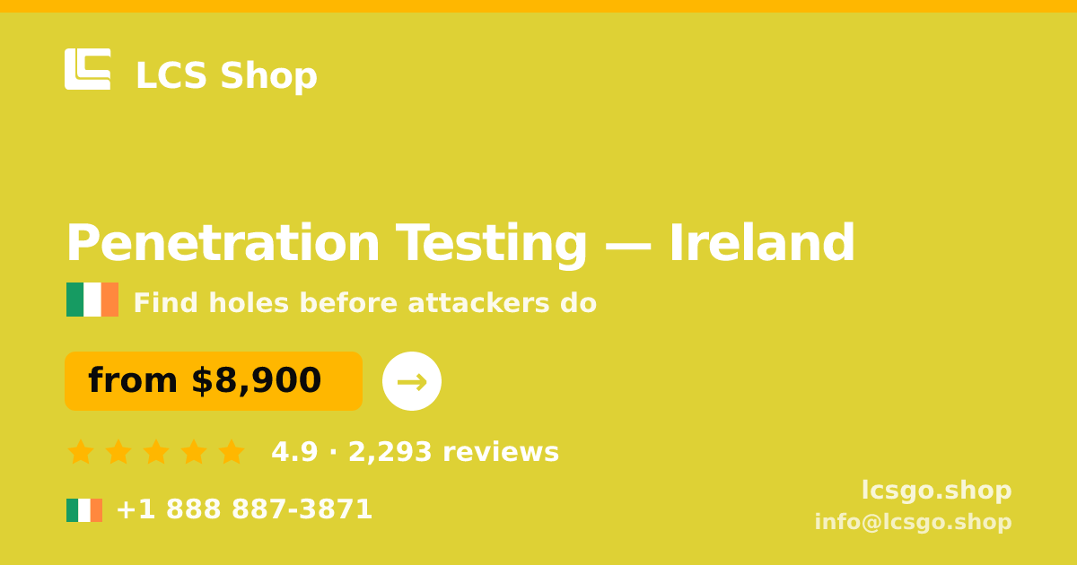 Penetration Testing in Ireland — from $8,900, rated 4.9/5 by 2293 clients. LCS Shop.
