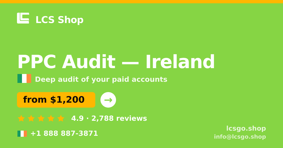 PPC Audit in Ireland — from $1,200, rated 4.9/5 by 2788 clients. LCS Shop.