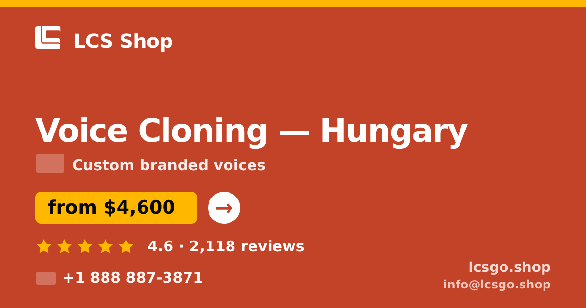 Voice Cloning in Hungary — from $4,600, rated 4.6/5 by 2118 clients. LCS Shop.